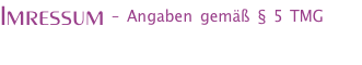 Imressum – Angaben gemäß § 5 TMG